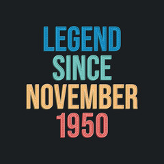 Legend since November 1950 - retro vintage birthday typography design for Tshirt