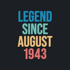 Fototapeta premium Legend since August 1943 - retro vintage birthday typography design for Tshirt