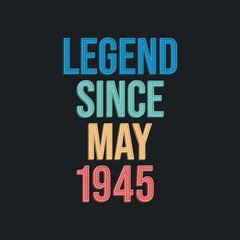 Obraz premium Legend since May 1945 - retro vintage birthday typography design for Tshirt