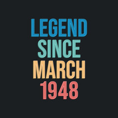 Naklejka premium Legend since March 1948 - retro vintage birthday typography design for Tshirt