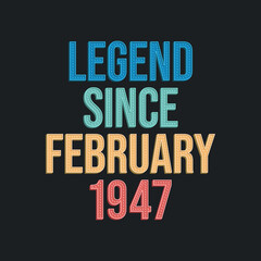 Legend since February 1947 - retro vintage birthday typography design for Tshirt