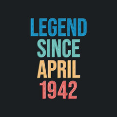 Fototapeta premium Legend since April 1942 - retro vintage birthday typography design for Tshirt