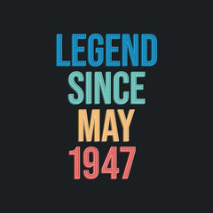 Legend since May 1947 - retro vintage birthday typography design for Tshirt