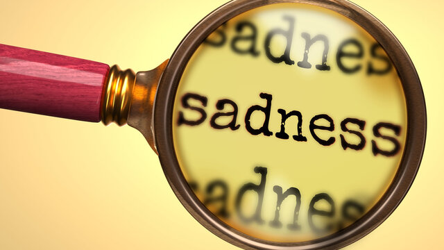 Examine and study sadness, showed as a magnify glass and word sadness to symbolize process of analyzing, exploring, learning and taking a closer look at sadness, 3d illustration