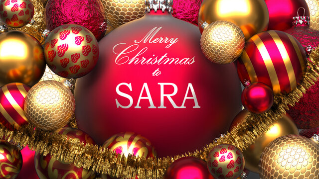 Christmas card for Sara to send warmth and love to a family member with shiny, golden Christmas ornament balls and Merry Christmas wishes for Sara, 3d illustration