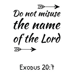  Do not misuse the name of the Lord. Bible verse quote