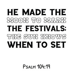Obraz premium He made the moon to mark the festivals; the sun knows when to set. Bible verse quote