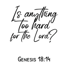 Is anything too hard for the Lord. Bible verse quote
