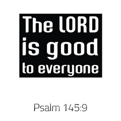  The LORD is good to everyone. Bible verse quote