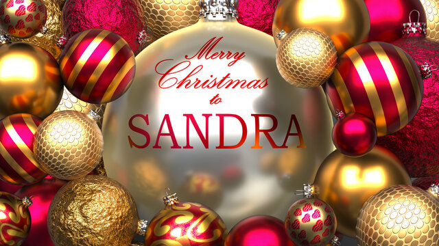 Christmas card for Sandra to send warmth and love to a dear family member with shiny, golden Christmas ornament balls and Merry Christmas wishes to Sandra, 3d illustration