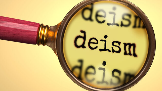 Examine and study deism, showed as a magnify glass and word deism to symbolize process of analyzing, exploring, learning and taking a closer look at deism, 3d illustration