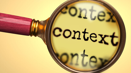 Examine and study context, showed as a magnify glass and word context to symbolize process of analyzing, exploring, learning and taking a closer look at context, 3d illustration - obrazy, fototapety, plakaty