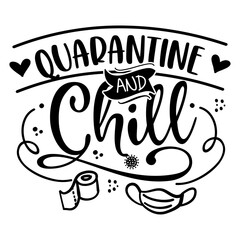 Quarantine and Chill - Lettering typography poster with text for self quarantine times. Hand letter script motivation sign catch word art design. Vintage style illustration