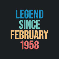 Legend since February 1958 - retro vintage birthday typography design for Tshirt