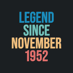 Legend since November 1952 - retro vintage birthday typography design for Tshirt