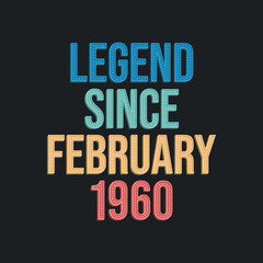 Obraz premium Legend since February 1960 - retro vintage birthday typography design for Tshirt