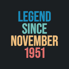 Legend since November 1951 - retro vintage birthday typography design for Tshirt