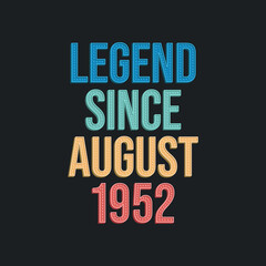 Legend since August 1952 - retro vintage birthday typography design for Tshirt