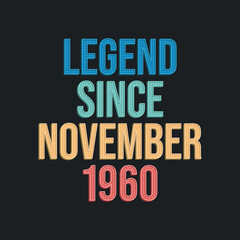 Legend since November 1960 - retro vintage birthday typography design for Tshirt