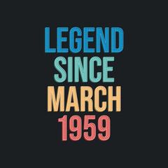 Legend since March 1959 - retro vintage birthday typography design for Tshirt