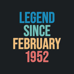 Legend since February 1952 - retro vintage birthday typography design for Tshirt