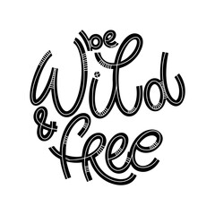 Wild and free lettering in doodle style. Inspirational and motivational quote. Design for print, poster, card, invitation, t-shirt, badges and sticker