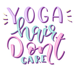 Yoga hair don't care - vector illustration of multicolored lettering isolated on a white background. It can be used for shopping bag design, phone case, poster, t-shirt and social media. 