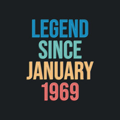 Legend since January 1969 - retro vintage birthday typography design for Tshirt