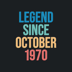 Legend since October 1970 - retro vintage birthday typography design for Tshirt