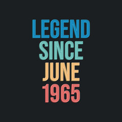 Legend since June 1965 - retro vintage birthday typography design for Tshirt