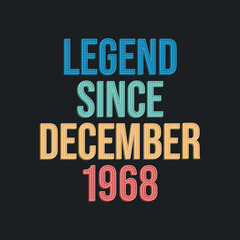 Legend since December 1968 - retro vintage birthday typography design for Tshirt
