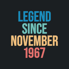 Legend since November 1967 - retro vintage birthday typography design for Tshirt
