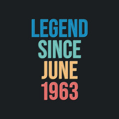 Legend since June 1963 - retro vintage birthday typography design for Tshirt