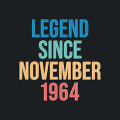 Fototapeta premium Legend since November 1964 - retro vintage birthday typography design for Tshirt