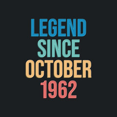 Legend since October 1962 - retro vintage birthday typography design for Tshirt