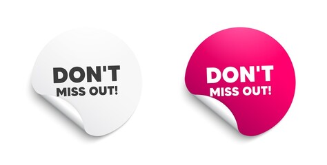 Dont miss out. Round sticker with offer message. Special offer price sign. Advertising discounts symbol. Circle sticker mockup banner. Miss out badge shape. Adhesive offer paper banner. Vector