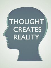 THOUGHT CREATES REALITY concept