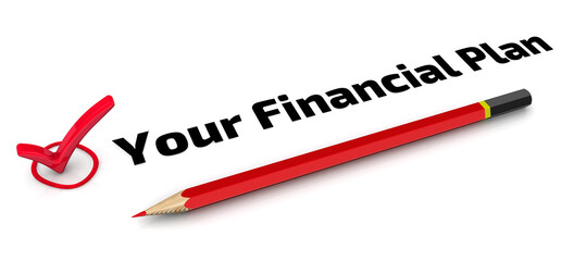 Your financial plan. The check mark. One red check mark with black text YOUR FINANCIAL PLAN and red pencil lies on a white surface. 3D illustration