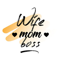 Wife Mom Boss. Inspirational and Motivational Quotes for Mommy. Suitable for Cutting Sticker, Poster, Vinyl, Decals, Card, T-Shirt, Mug & Various Other Prints.