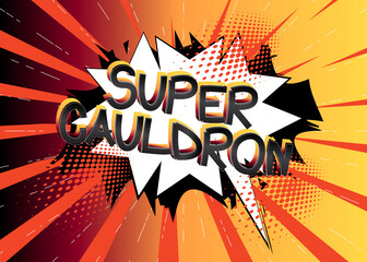 Super Cauldron Comic book style cartoon words on abstract colorful comics background.