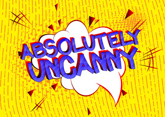 Absolutely Uncanny Comic book style cartoon words on abstract colorful comics background.