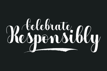 Celebrate Responsibly Bold Calligraphy White Color Text On Dork Grey Background