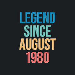 Legend since August 1980 - retro vintage birthday typography design for Tshirt