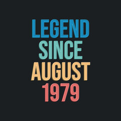 Legend since August 1979 - retro vintage birthday typography design for Tshirt