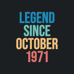 Legend since October 1971 - retro vintage birthday typography design for Tshirt