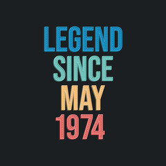 Legend since May 1974 - retro vintage birthday typography design for Tshirt - obrazy, fototapety, plakaty