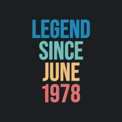 Legend since June 1978 - retro vintage birthday typography design for Tshirt