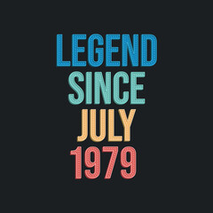 Legend since July 1979 - retro vintage birthday typography design for Tshirt