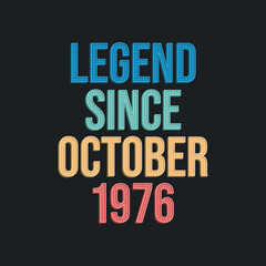 Legend since October 1976 - retro vintage birthday typography design for Tshirt