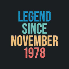 Legend since November 1978 - retro vintage birthday typography design for Tshirt